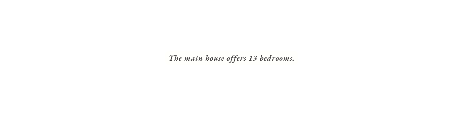 The main house offers 13 bedrooms